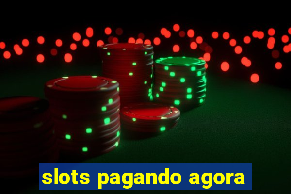 slots pagando agora
